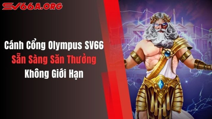 Cánh Cổng Olympus SV66: Sẵn Sàng Săn Thưởng Không Giới Hạn
