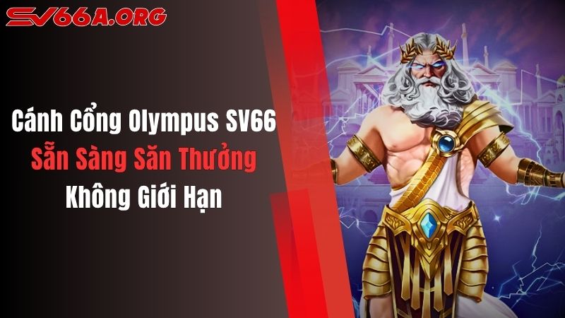 Cánh Cổng Olympus SV66: Sẵn Sàng Săn Thưởng Không Giới Hạn