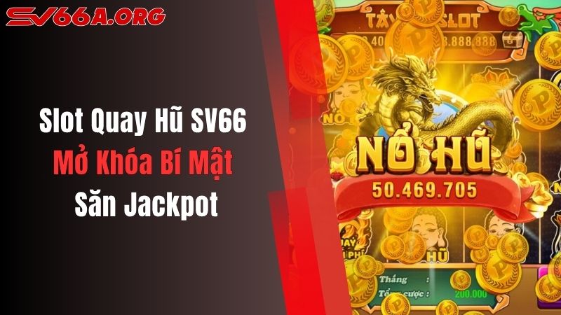 Slot Quay Hũ SV66: Mở Khóa Bí Mật Săn Jackpot